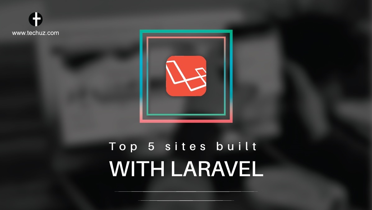Top 5 Sites Built With Laravel