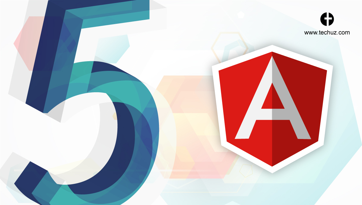 Angular 5 Features and Benefits – All You Need to Know About Angular 5.0