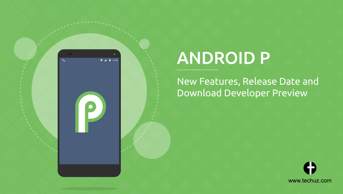 Android P – New Features, Release Date and Download Developer Preview