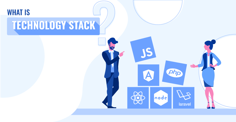 What is a Technology Stack? And Tips to Select Right One for Your Project